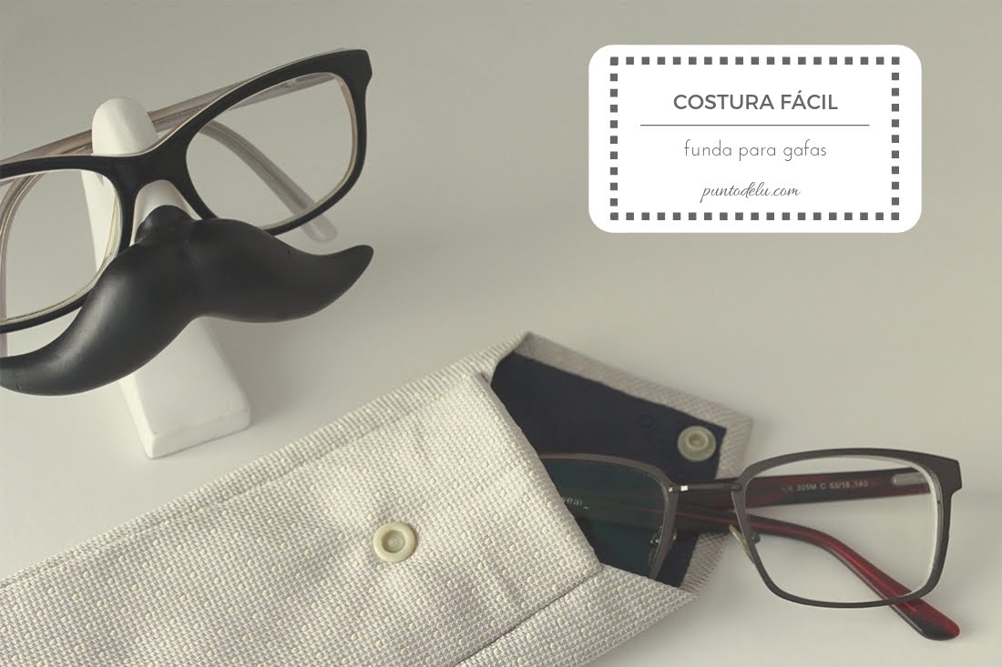 Costura fácil: funda para gafas - Punto de Lu